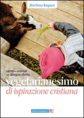 Vegetarianesimo di ispirazione cristiana. Uomo e animali nel disegno divino