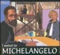 Worked for Michelangelo (I)