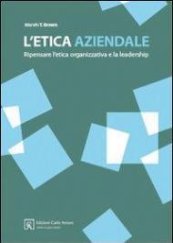 L' etica aziendale. Ripensare l'etica organizzativa e la leadership