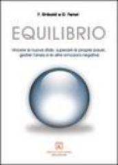 Equilibrio. Vincere le nuove sfide, superare le proprie paure, gestire l'ansia e le altre emozioni negative