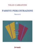 Passive perlustrazioni. Racconti