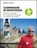 Camminare in montagna. Tecniche e consigli per muoversi in sicurezza sui sentieri del mondo