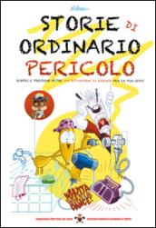 Storie di ordinario pericolo. Scopri e previeni oltre 100 situazioni di rischio per la tua vita!