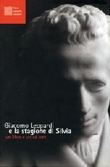 Giacomo Leopardi e la stagione di Silvia. Con CD-ROM