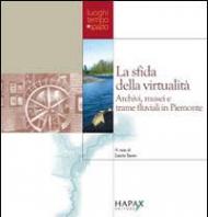 La sfida della virtualità. Archivi, musei e trame fluviali in Piemonte