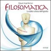 Filosomatica. La dolce attesa dell'ignoto. Elementi di comunicazione per un counseling corporeo. Ediz. inglese, spagnolo, catalano e francese. Con DVD