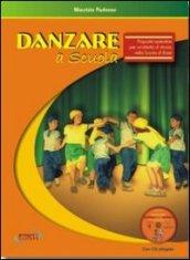 Danzare a scuola. Proposte operative per un'attività di danza nella scuola di base. Con CD Audio