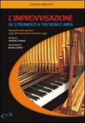 L'improvvisazione su strumenti a tastiera e arpa. Manuale teorico/pratico sugli stili musicali dal '600 a oggi