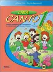 Ora canto. Percorsi propedeutici per l'educazione e la pratica vocale nella scuola d'infanzia e primaria. Con CD Audio. 1.