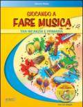 Giocando a fare musica tra infanzia e primaria. Con CD Audio