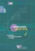 Anatomia sportiva. Principi di anatomia funzionale dello sport