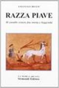 Razza Piave. Il cavallo veneto fra storia e leggenda. Con firma originale dell'autore