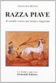 Razza Piave. Il cavallo veneto fra storia e leggenda. Con firma originale dell'autore