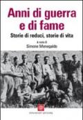 Anni di guerra e di fame. Storie di reduci, storie di vita