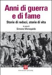 Anni di guerra e di fame. Storie di reduci, storie di vita