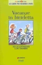 Vacanze in bicicletta. 150 cicloitinerari con i bambini