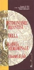 Testimonianze bizantine della Calabria meridionale. Itinerari di fede. Catalogo della mostra (Udine)