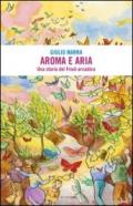 Aroma e aria. Una storia del Friuli arcadico