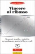 Vincere al ribasso. Strumenti, tecniche e statistiche per guadagnare quando la borsa scende