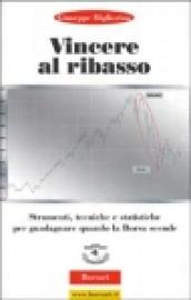 Vincere al ribasso. Strumenti, tecniche e statistiche per guadagnare quando la borsa scende