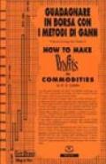 How to make profits in commodities (Guadagnare in borsa con i metodi di Gann)