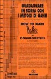 How to make profits in commodities (Guadagnare in borsa con i metodi di Gann)