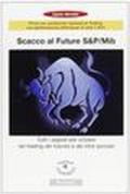 Scacco al Future S&P/Mib. Tutti i segreti per vincere nel trading dei Futures e dei titoli azionari