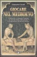 Giocare nel Medioevo. Conoscere e costruire i giochi in uso fra XIII e XIV secolo. Un'esperienza di ricerca storica