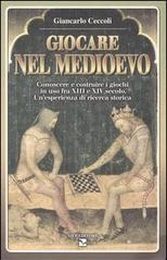 Giocare nel Medioevo. Conoscere e costruire i giochi in uso fra XIII e XIV secolo. Un'esperienza di ricerca storica