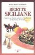 Ricette siciliane. Sapori, profumi, galateo e tradizioni della Terra di Sicilia