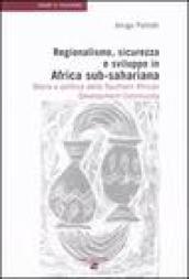 Regionalismo, sicurezza e sviluppo in Africa sub-sahariana. Storia e politica della Southern African Development Community