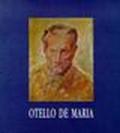 Otello De Maria. Opere dal 1924 al 1994