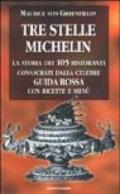 Tre stelle Michelin. La storia dei 105 ristoranti consacrati dalla celebre guida rossa con ricette e menù