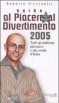 Guida al piacere e al divertimento 2005. Tutti gli indirizzi più nuovi e alla moda d'Italia