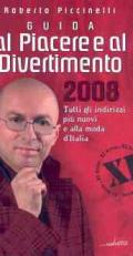 Guida al piacere e al divertimento 2008. Tutti gli indirizzi più nuovi e alla moda d'Italia