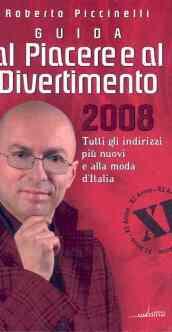 Guida al piacere e al divertimento 2008. Tutti gli indirizzi più nuovi e alla moda d'Italia