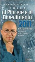 Guida al piacere e al divertimento 2011. Tutti gli indirizzi più nuovi e alla moda d'Italia