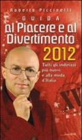 Guida al piacere e al divertimento 2012. Tutti gli indirizzi più nuovi e alla moda d'Italia