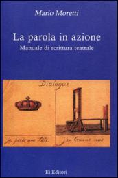 La parola in azione. Manuale di scrittura teatrale