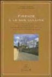 Firenze e le sue colline. Diciotto romantiche passeggiate alla scoperta di ville, casolari, giardini e meravigliosi scorci di una delle città più affascinanti...