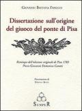 Dissertazione sull'origine del giuoco del ponte di Pisa. Ristampa dell'edizione originale di Pisa 1785
