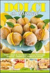 Dolci al limone. Torte, dolci al cucchiaio, piccola pasticceria, crostate, marmellate, sorbetti & liquori