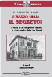 8 marzo 1944: il segreto. I ricordi di un insegnante cattolico e di un medico dalle idee liberali