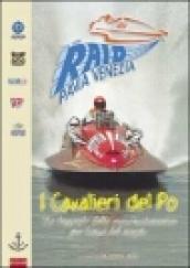 I cavalieri del Po. La leggenda della corsa motonautica più lunga del mondo. Dal 1929 Raid Pavia-Venezia