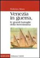 Venezia in guerra. Le grandi battaglie della Serenissima