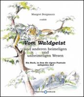 Vom Waldgeist und anderen heimeligen und unheimeligen Wesen. Ein Buch, in dem eigene Fantasie mitspielen darf