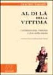 Al di là della vittima. Cristianesimo, violenza e fine della storia