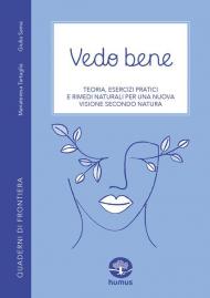 Vedo bene. Teoria, esercizi pratici e rimedi naturali per una nuova visione secondo natura