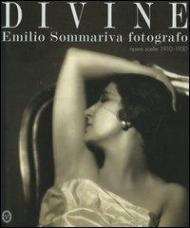 Divine. Emilio Sommariva fotografo. Opere scelte 1910-1930