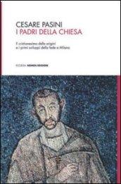 I padri della chiesa. Il cristianesimo delle origini e i primi sviluppi della fede a Milano